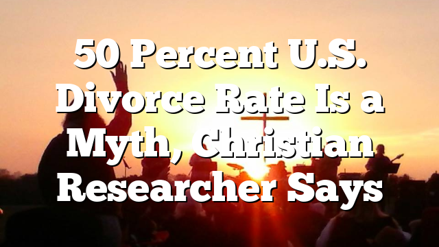 50 Percent U.S. Divorce Rate Is a Myth, Christian Researcher Says