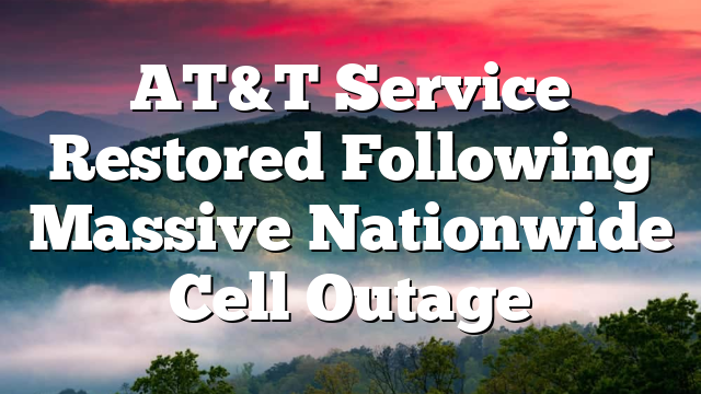 AT&T Service Restored Following Massive Nationwide Cell Outage