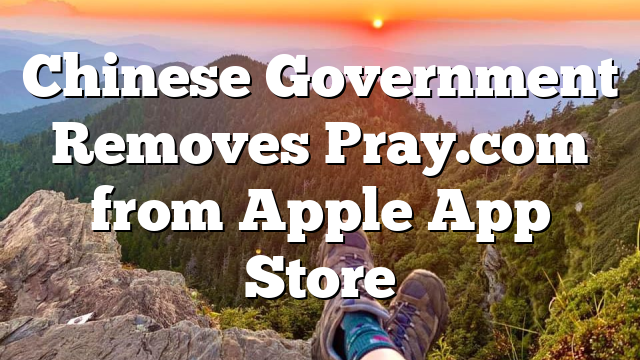 Chinese Government Removes Pray.com from Apple App Store