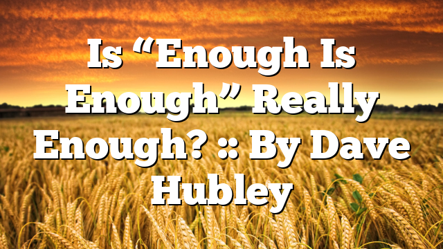 Is “Enough Is Enough” Really Enough? :: By Dave Hubley