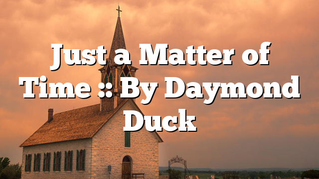 Just a Matter of Time :: By Daymond Duck