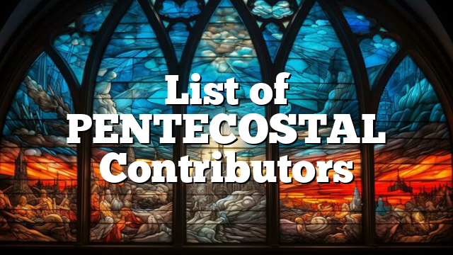 List of PENTECOSTAL Contributors