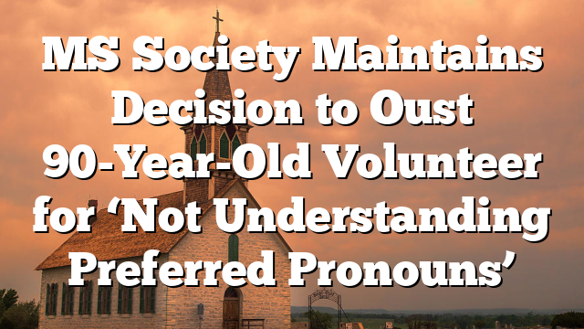 MS Society Maintains Decision to Oust 90-Year-Old Volunteer for ‘Not Understanding Preferred Pronouns’