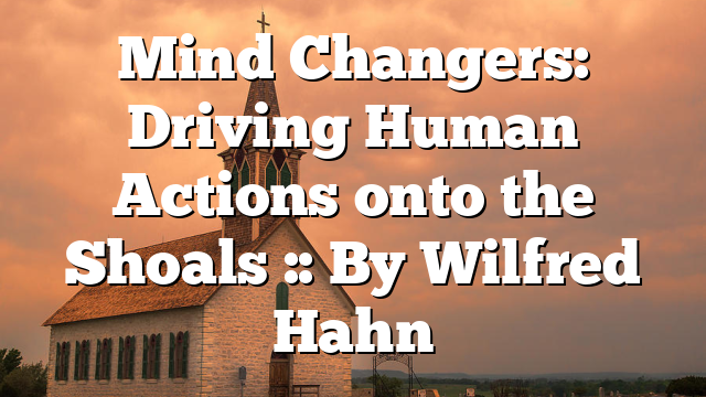 Mind Changers: Driving Human Actions onto the Shoals :: By Wilfred Hahn