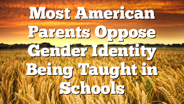 Most American Parents Oppose Gender Identity Being Taught in Schools