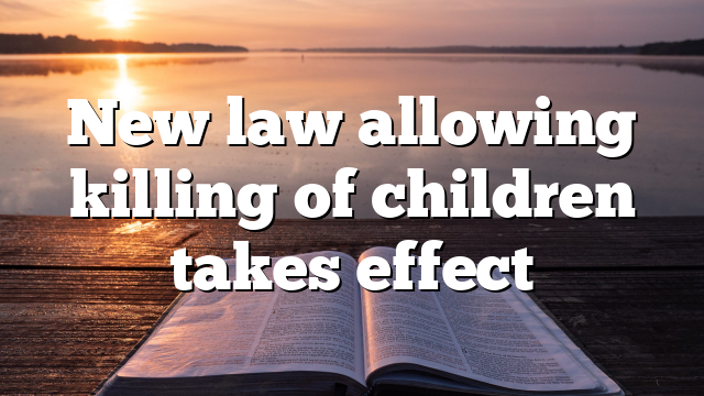 New law allowing killing of children takes effect