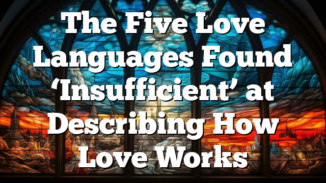 The Five Love Languages Found ‘Insufficient’ at Describing How Love Works