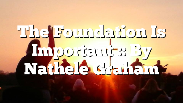 The Foundation Is Important :: By Nathele Graham
