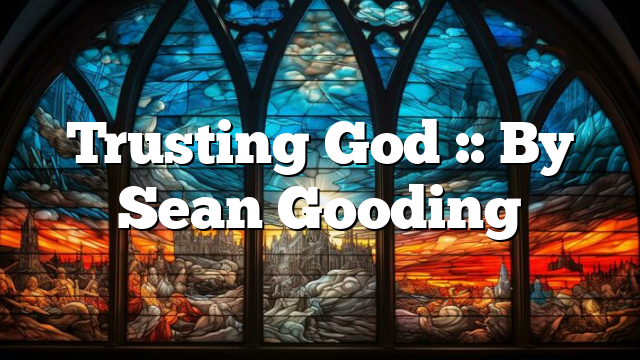 Trusting God :: By Sean Gooding