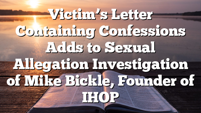 Victim’s Letter Containing Confessions Adds to Sexual Allegation Investigation of Mike Bickle, Founder of IHOP