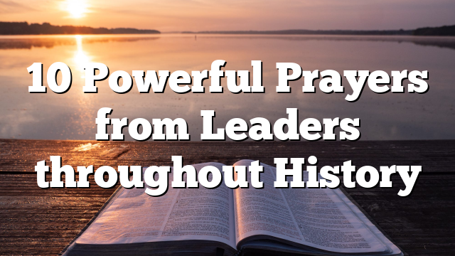 10 Powerful Prayers from Leaders throughout History