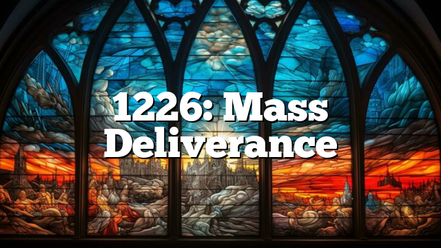 1226: Mass Deliverance