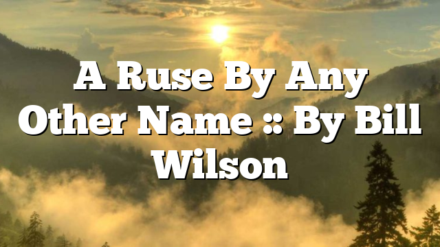 A Ruse By Any Other Name :: By Bill Wilson