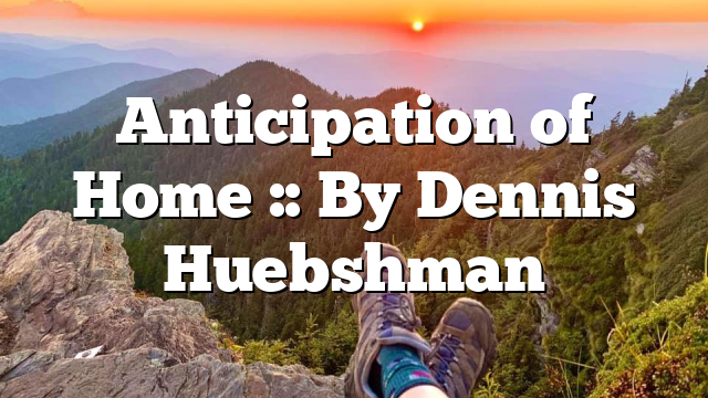 Anticipation of Home :: By Dennis Huebshman