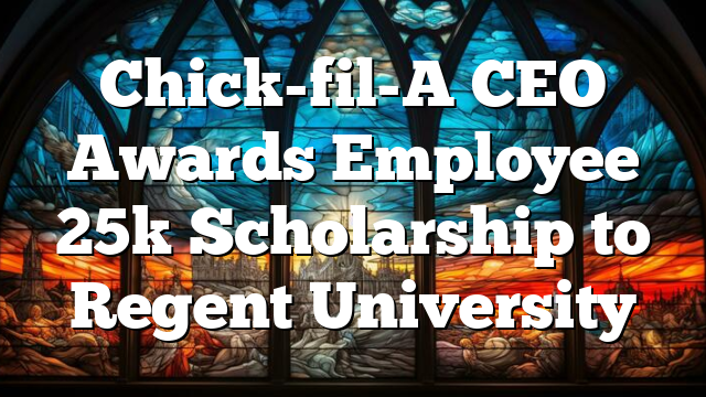 Chick-fil-A CEO Awards Employee 25k Scholarship to Regent University