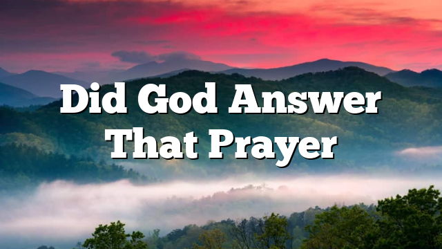 Did God Answer That Prayer