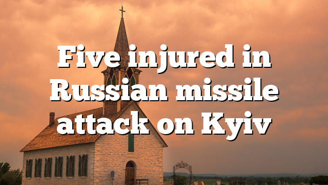 Five injured in Russian missile attack on Kyiv