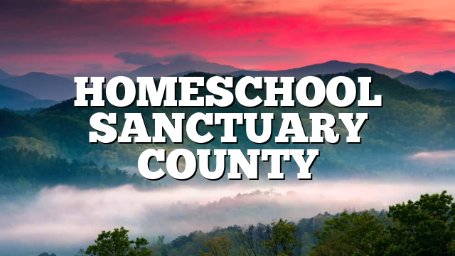 HOMESCHOOL SANCTUARY COUNTY