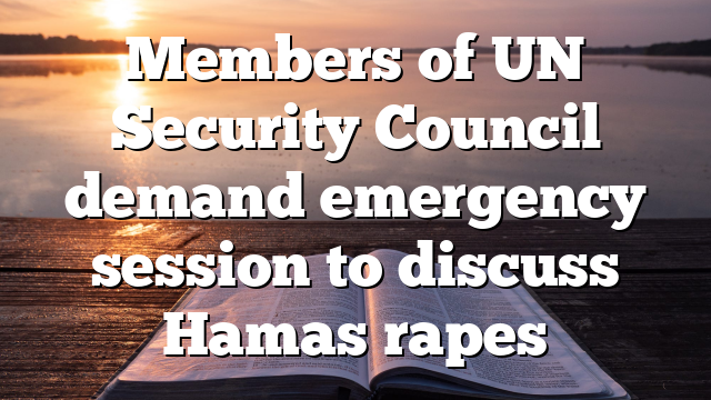 Members of UN Security Council demand emergency session to discuss Hamas rapes