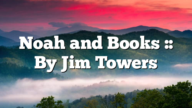 Noah and Books :: By Jim Towers
