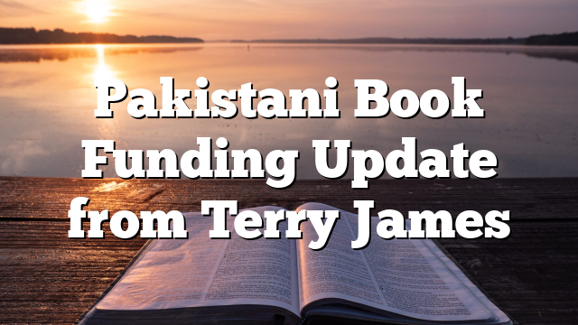 Pakistani Book Funding Update from Terry James