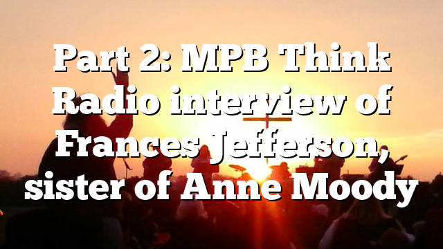 Part 2: MPB Think Radio interview of Frances Jefferson, sister of Anne Moody