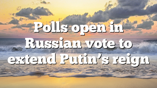 Polls open in Russian vote to extend Putin’s reign