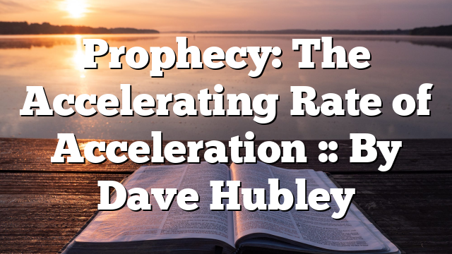 Prophecy: The Accelerating Rate of Acceleration :: By Dave Hubley