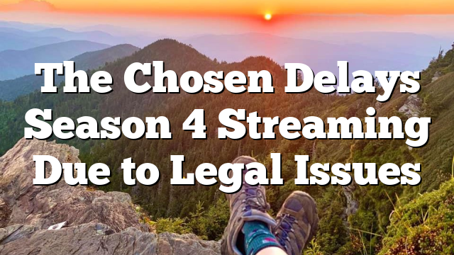 The Chosen Delays Season 4 Streaming Due to Legal Issues