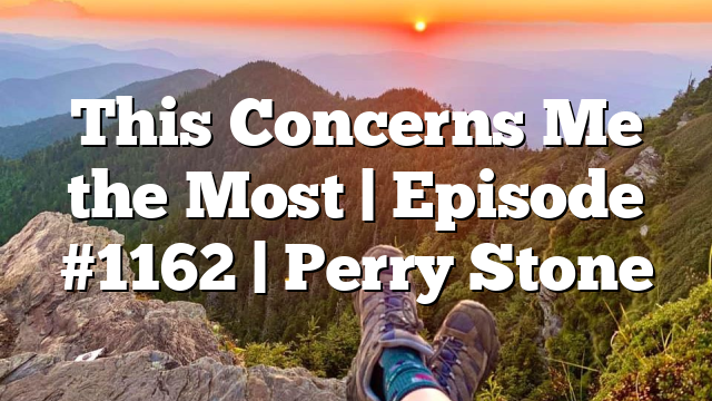 This Concerns Me the Most | Episode #1162 | Perry Stone