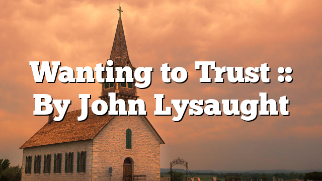 Wanting to Trust :: By John Lysaught