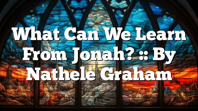 What Can We Learn From Jonah? :: By Nathele Graham