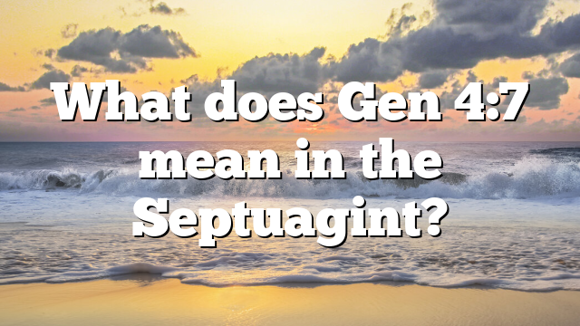 What does Gen 4:7 mean in the Septuagint?