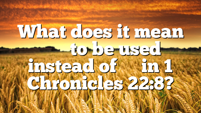 What does it mean עָלַ֤ to be used instead of אֶל in 1 Chronicles 22:8?