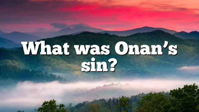 What was Onan’s sin?
