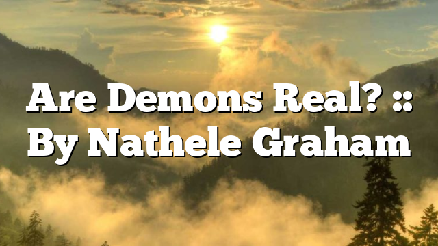 Are Demons Real? :: By Nathele Graham
