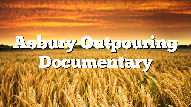 Asbury Outpouring Documentary