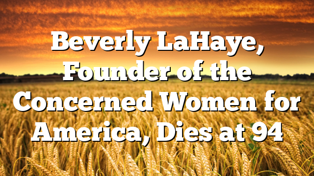 Beverly LaHaye, Founder of the Concerned Women for America, Dies at 94