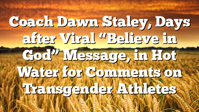 Coach Dawn Staley, Days after Viral “Believe in God” Message, in Hot Water for Comments on Transgender Athletes
