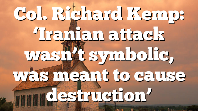 Col. Richard Kemp: ‘Iranian attack wasn’t symbolic, was meant to cause destruction’