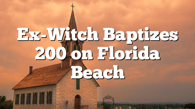 Ex-Witch Baptizes 200 on Florida Beach