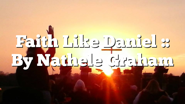 Faith Like Daniel :: By Nathele Graham