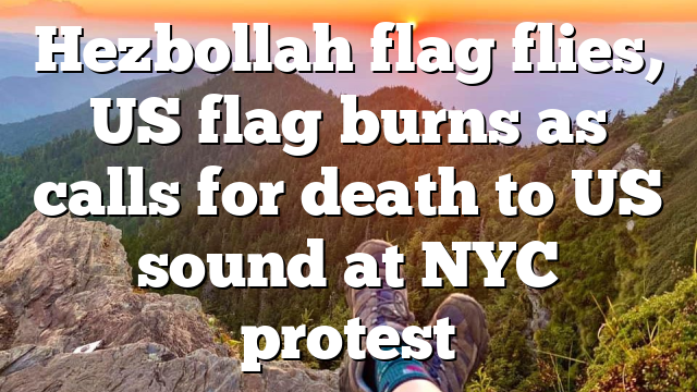 Hezbollah flag flies, US flag burns as calls for death to US sound at NYC protest