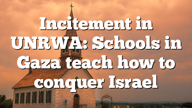 Incitement in UNRWA: Schools in Gaza teach how to conquer Israel