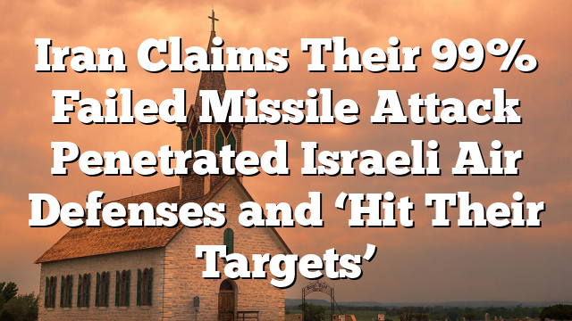 Iran Claims Their 99% Failed Missile Attack Penetrated Israeli Air Defenses and ‘Hit Their Targets’