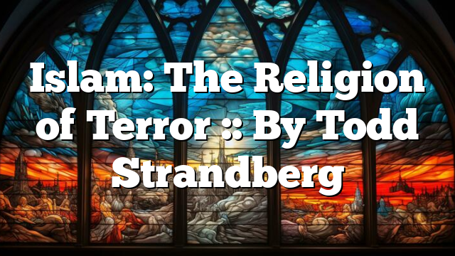 Islam: The Religion of Terror :: By Todd Strandberg