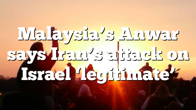 Malaysia’s Anwar says Iran’s attack on Israel ‘legitimate’