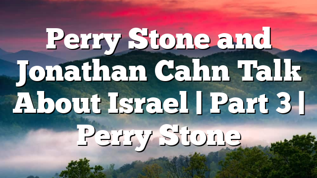 Perry Stone and Jonathan Cahn Talk About Israel | Part 3 | Perry Stone
