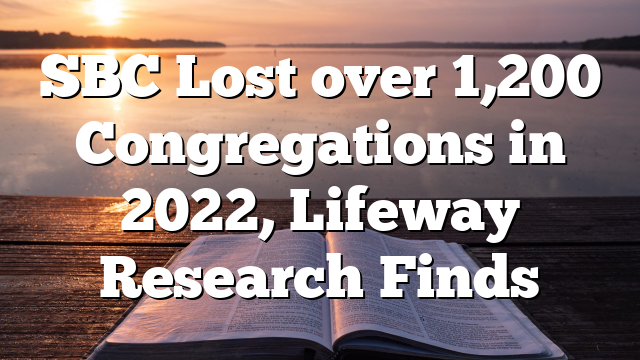 SBC Lost over 1,200 Congregations in 2022, Lifeway Research Finds