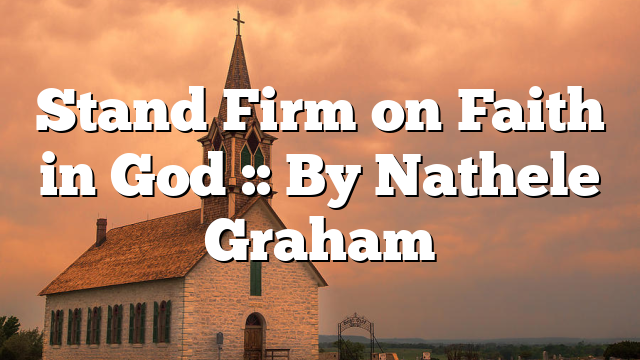 Stand Firm on Faith in God :: By Nathele Graham